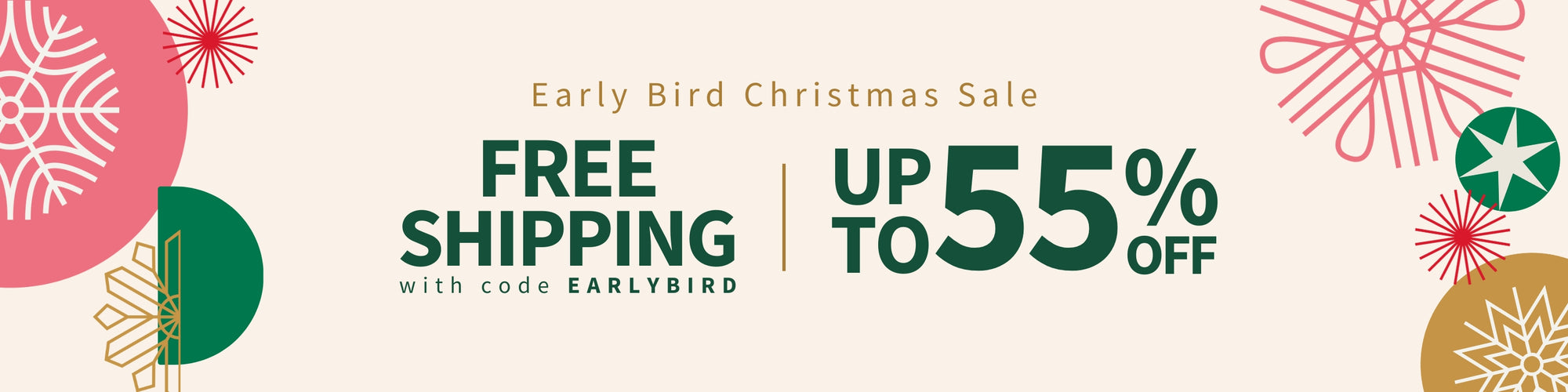 Early Bird Christmas Sale, Free Shipping with code EARLYBIRD Up to 55% Off