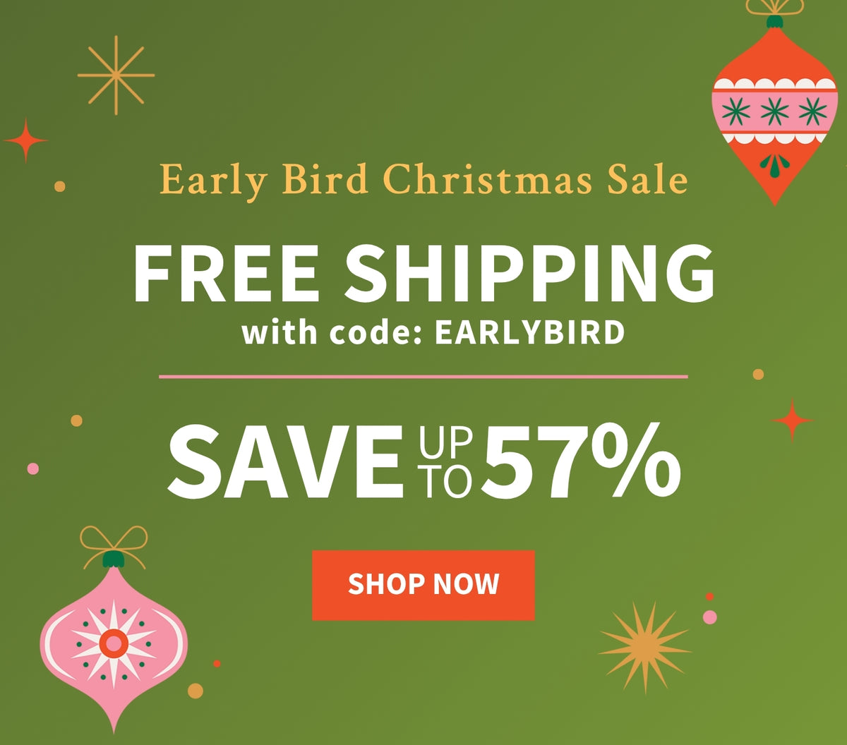 A promotional banner for an Early Bird Christmas Sale on a green background, featuring text that says 'Early Bird Christmas Sale - Free Shipping with code: EARLYBIRD - Save up to 57%' and a red 'SHOP NOW' button. Decorative Christmas ornaments and sparkles decorate the left and right sides.