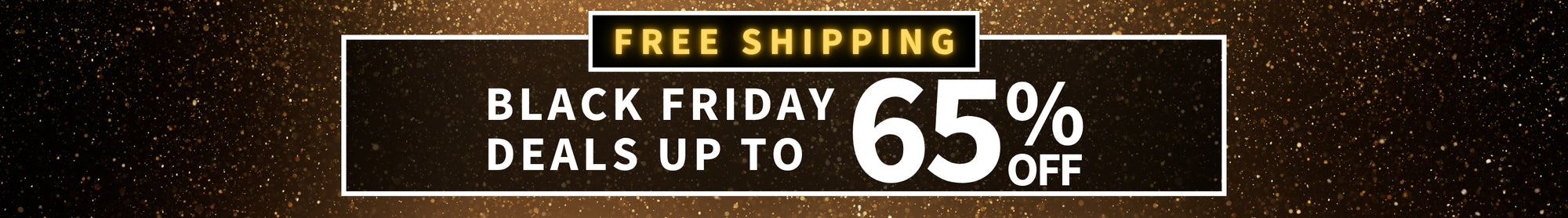 Black Friday Deals up to 65% off - Free Shipping