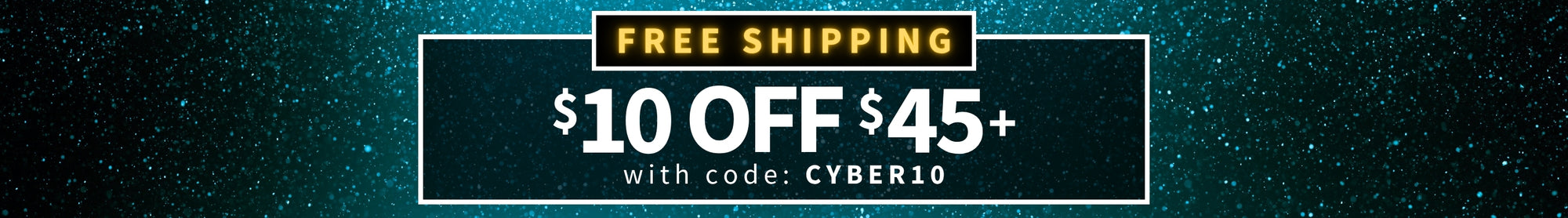 Promotional banner with free shipping offer and discount code on a dark background. Free Shipping - $10 off $45+ with code: CYBER10