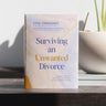 Surviving an Unwanted Divorce: A Biblical, Practical Guide to Letting Go While Holding Yourself Together