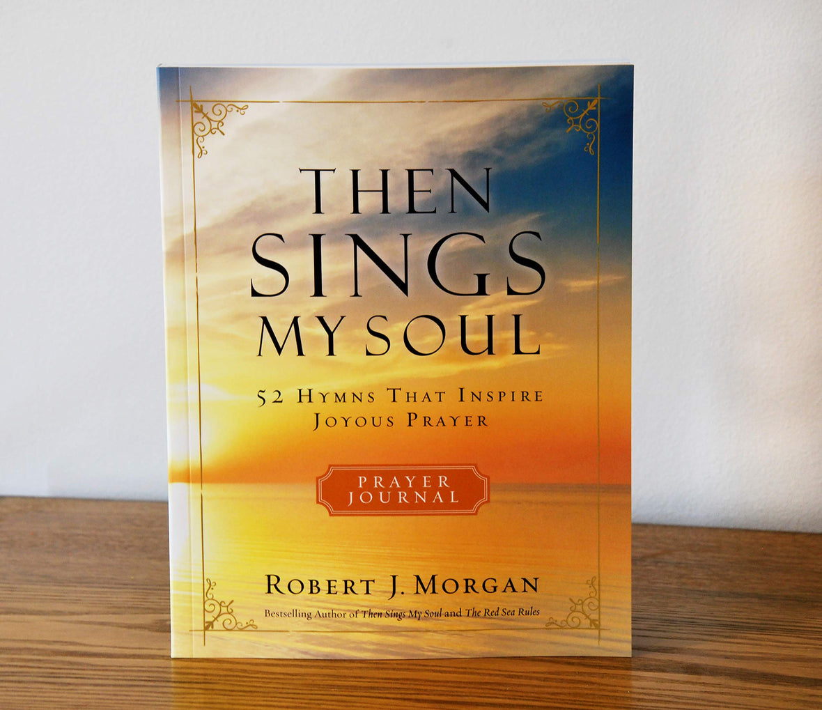 Then Sings My Soul Prayer Journal: 52 Hymns that Inspire Joyous Prayer