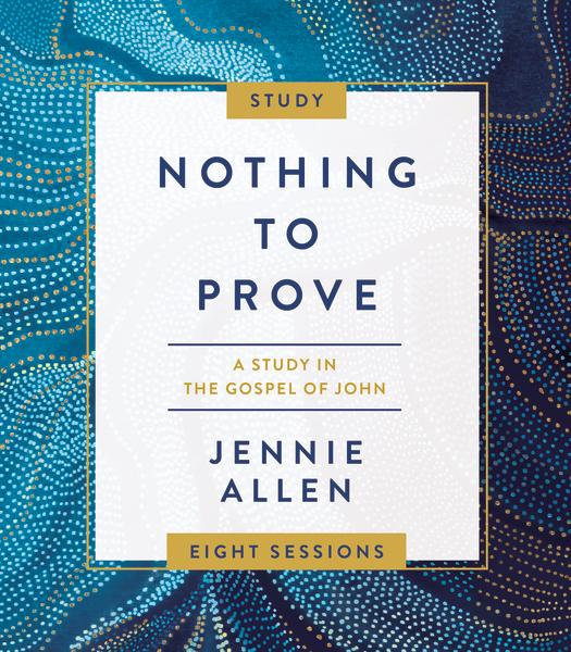 Nothing to Prove Curriculum Kit: Eight-Session Bible Study in the Gospel of John