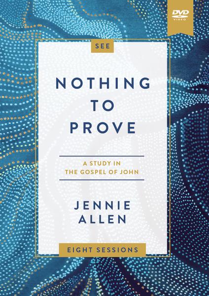 Nothing to Prove Curriculum Kit: Eight-Session Bible Study in the Gospel of John