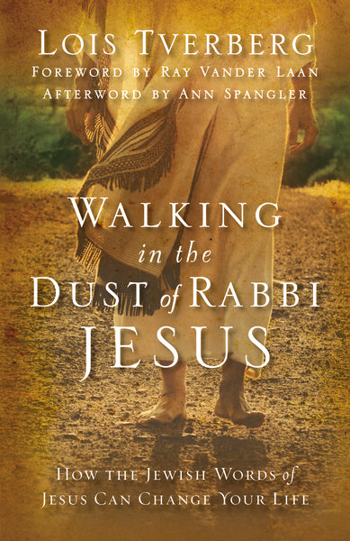 Walking in the Dust of Rabbi Jesus Walking in the Dust of Rabbi Jesus