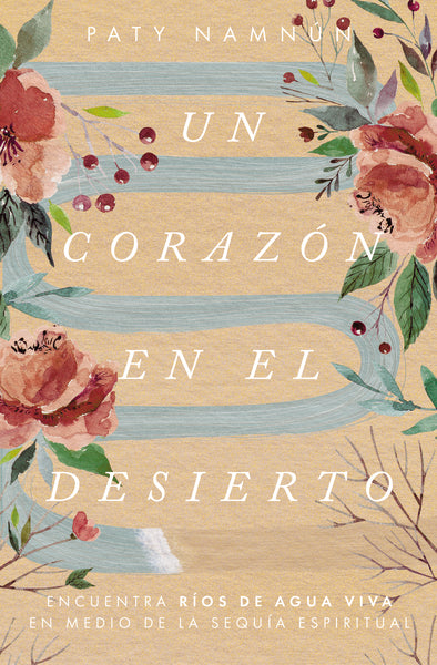 Faith A Rios Un corazón en el desierto: Encuentra ríos de agua viva en medio de la ...