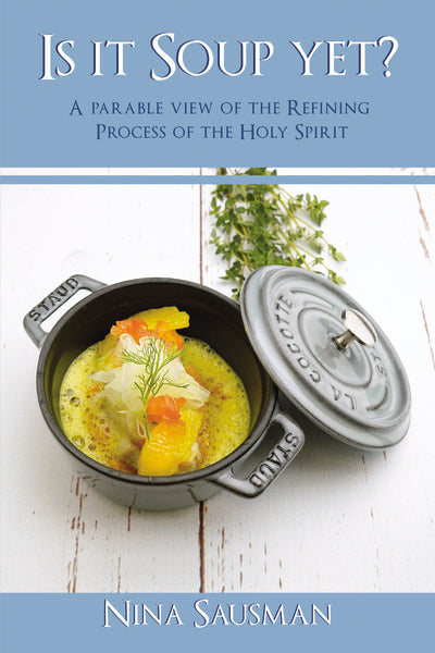 Is it Soup yet?: A Parable View of the Refining Process of the Holy Sp ...
