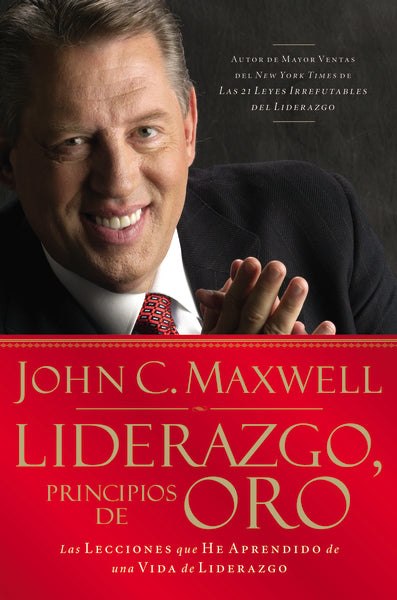 Liderazgo, principios de oro: Las lecciones que he aprendido de una vi ...